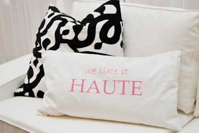 Underscoring the event's fashion theme, pillows in the lounge areas read, 'We like it haute.'