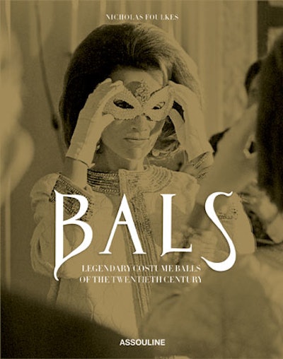 British historian and journalist Nicholas Foulkes’s new book, Bals: Legendary Costume Balls of the Twentieth Century, from Assouline