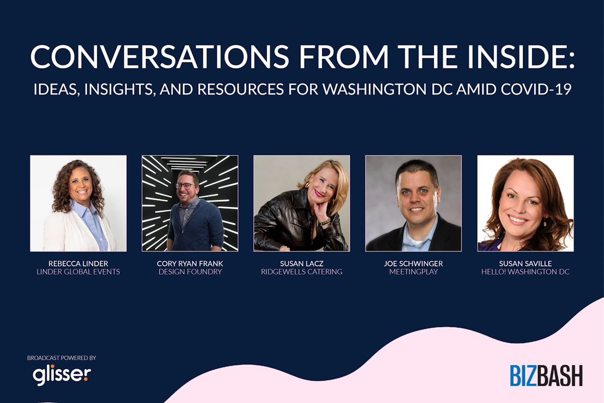 Conversations From The Inside Virtual Discussion With Bizbash On Ideas Insights And Resources For Washington Dc Amid Covid 19 Bizbash